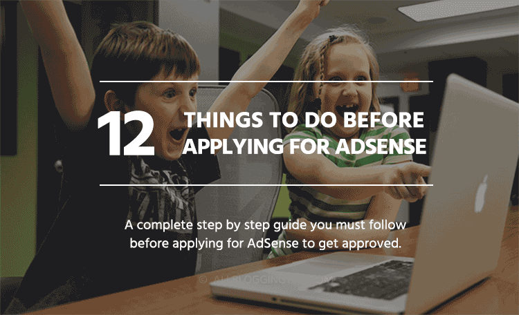 12 Things to Do Before Applying for Google AdSense + FREE Bonus Checklist