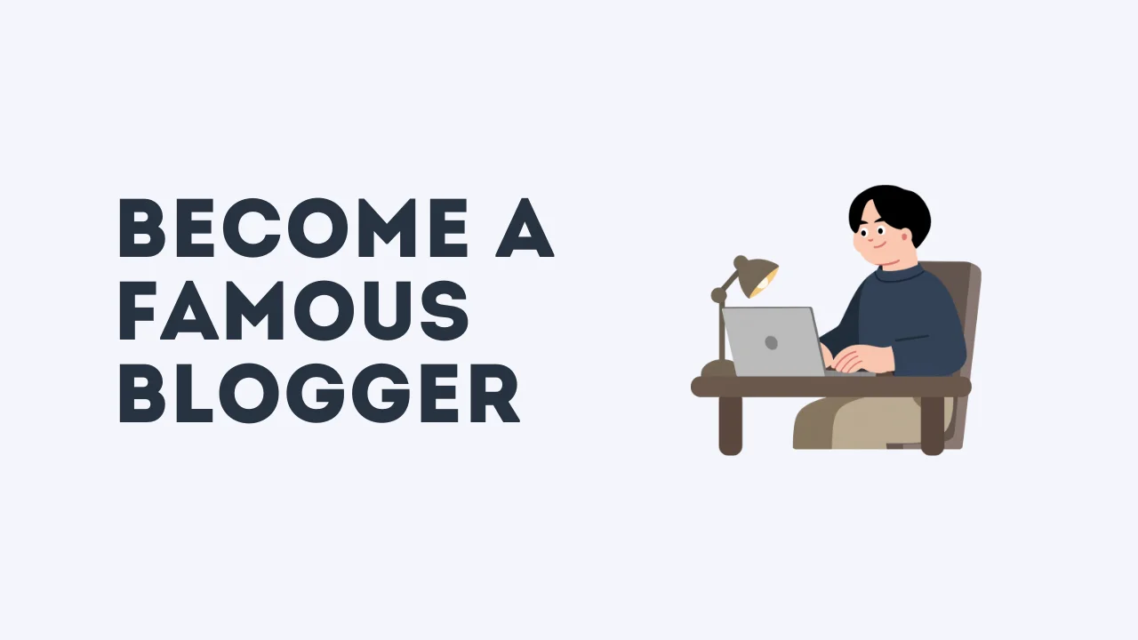 how to become a famous blogger